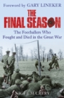 Image for The final season  : the footballers who fought and died in the Great War