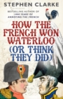 Image for How the French Won Waterloo - or Think They Did