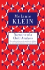 Image for Narrative of a child analysis  : the conduct of the psycho-analysis of children as seen in the treatment of a ten-year-old boy