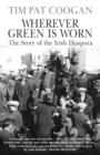 Image for Wherever green is worn  : the story of the Irish diaspora