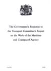 Image for The Government&#39;s Response to the Transport Committee&#39;s Report on the Work of the Maritime and Coastguard Agency : Cm. 6343