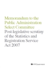 Image for Memorandum to the Public Administration Select Committee : Post-legislative Scrutiny of the Statistics and Registration Service Act 2007