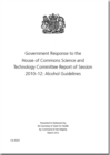 Image for Government response to the House of Commons Science and Technology Committee report of session 2010-12 : alcohol guidelines
