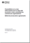 Image for Consultation on a new enforcement tool to deal with economic crime committed by commercial organisations : deferred prosecution agreements