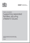 Image for Public consultation : supporting separated families, securing children&#39;s futures