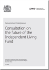 Image for Government response : consultation on the future of the Independent Living Fund