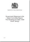 Image for Government response to the Select Committee report : the Gambling Act 2005: a bet worth taking?