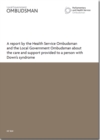 Image for A Report by the Health Service Ombudsman and the Local Government Ombudsman About the Care and Support Provided to a Person with Down&#39;s Syndrome