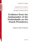 Image for Evidence from the Ambassador of the Netherlands on the Dutch Presidency : report with evidence, 28th report of session 2003-04