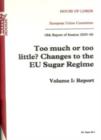 Image for Too much or too little? : changes to the EU sugar regime, 18th report of session 2005-06, Vol. 1: Report