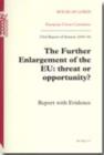 Image for The Further Enlargement of the EU : threat or opportunity?, report with evidence, 53rd report of session 2005-06