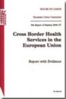 Image for Cross border health services in the European Union : report with evidence, 8th report of session 2006-07