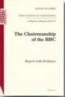 Image for The chairmanship of the BBC : report with evidence, 1st report of session 2006-07