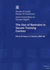 Image for The use of restraint in secure training centres : eleventh report of session 2007-08, report, together with formal minutes, and oral and written evidence