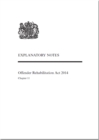 Image for Offender Rehabilitation Act 2014 : Chapter 11, explanatory notes