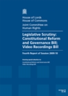Image for Legislative scrutiny : Constitutional Reform and Governance Bill; Video Recordings Bill, fourth report of session 2009-10, report, together with formal minutes and written evidence
