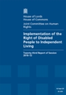Image for Implementation of the Right of Disabled People to Independent Living : twenty-third report of session 2010-12, report, together with formal minutes
