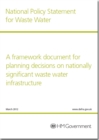 Image for National policy statement for waste water : a framework document for planning decisions on nationally significant waste water infrastructure