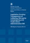 Image for Legislative scrutiny : Transparency of Lobbying, Non-party Campaigning and Trade Union Administration Bill, fifth report of session 2013-14, report, together with formal minutes and written evidence