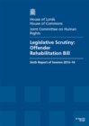 Image for Legislative scrutiny : Offender Rehabilitation Bill, sixth report of session 2013-14, report, together with formal minutes