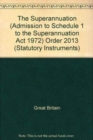 Image for The Superannuation (Admission to Schedule 1 to the Superannuation Act 1972) Order 2013