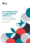 Image for Co-creating value in organisations with ITIL 4: A guide for consultants, executives and  managers