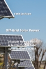 Image for Off-Grid Solar Power : Discover How To Build A Self-Sufficient Solar System From Scratch