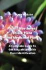 Image for Pacific Northwest edible plant and medicinal plants : A Complete Guide To Get Acquainted With Plant Identification
