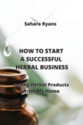Image for How to Start a Successful Herbal Business : Selling Herbal Products from My Home