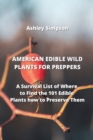Image for American Edible Wild Plants for Preppers : A Survival List of Where to Find the 101 Edible Plants how to Preserve Them
