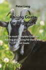 Image for Raising Goats for Beginners : The most Complete Guide to Raising and Caring for Dairy and Meat Goats