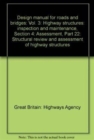 Image for Design Manual for Roads and Bridges : Vol. 3: Highway Structures: Inspection and Maintenance, Section 4: Assessment, Part 22: Structural Review and Assessment of Highway Structures