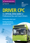 Image for Driver CPC : the official DVSA guide for professional bus and coach drivers