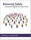 Image for Behaving safely : a practical guide for risky work