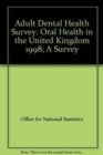 Image for Adult Dental Health Survey (1998) : Oral Health in the United Kingdom 1998.