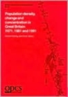 Image for Population Density, Change and Concentration in Great Britain 1971, 1981 and 1991 : Studies On Medical and Population Subjects 58