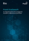 Image for Praxis Framework: An integrated guide to the management of projects, programmes and portfolios