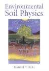 Image for Environmental physics of soils  : fundamentals, applications, and environmental considerations