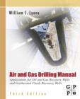 Image for Air and gas drilling manual  : applications for oil and gas recovery wells and geothermal fluids recovery wells