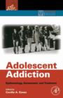 Image for Adolescent addiction  : epidemiology, assessment and treatment