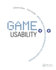 Image for Game usability  : advice from the experts for advancing the player experience