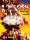 Image for A pharmacology primer  : theory, applications, and methods