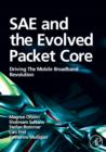 Image for SAE and the evolved packet core  : driving the mobile broadband revolution