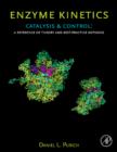 Image for Enzyme kinetics: catalysis &amp; control : a reference of theory and best-practice methods