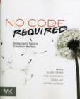 Image for No code required  : giving users tools to transform the Web