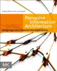 Image for Pervasive information architecture  : designing cross-channel user experiences