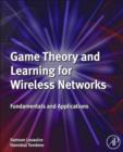 Image for Game theory and learning for wireless networks: fundamentals and applications