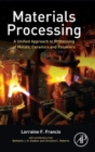 Image for Materials processing  : a unified approach to processing of metals, ceramics and polymers