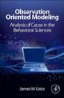 Image for Observation oriented modeling: analysis of cause in the behavioral sciences