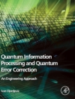Image for Quantum information processing and quantum error correction  : an engineering approach